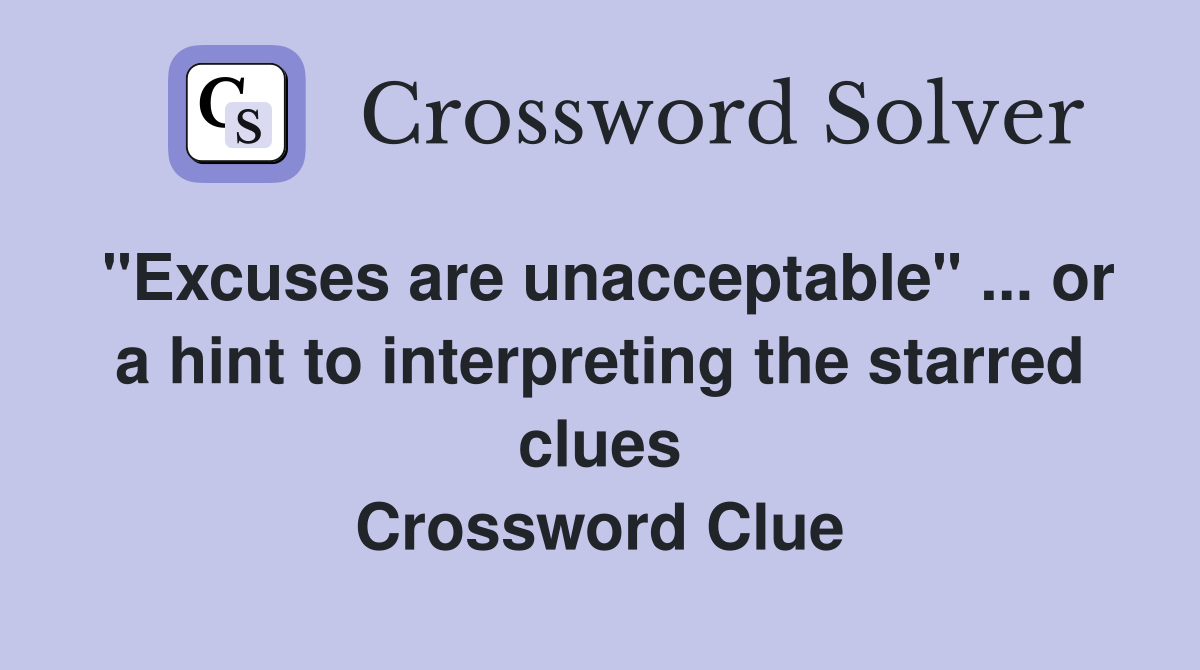 "Excuses are unacceptable" or a hint to interpreting the starred